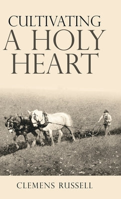 Cultivating a Holy Heart by Russell, Clemens