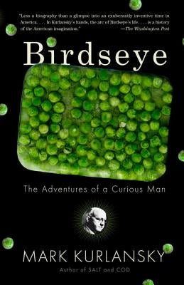 Birdseye: The Adventures of a Curious Man by Kurlansky, Mark