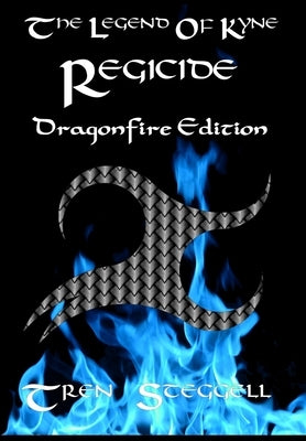 The Legend of Kyne: Regicide Dragonfire Edition by Steggell, Tren