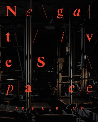 A.K. Burns: Negative Space by Burns, Ak