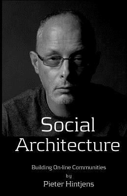 Social Architecture: Building On-line Communities by Hintjens, Pieter