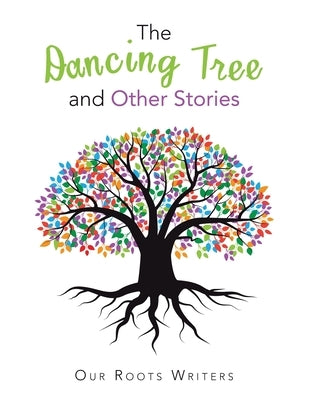 The Dancing Tree and Other Stories by Our Roots Writers