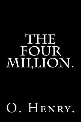 The Four Million by O. Henry. by Henry, O.