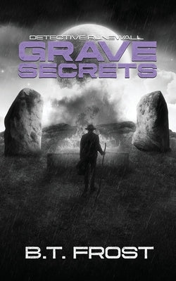 Detective Runewall: Grave Secrets by Frost, B. T.