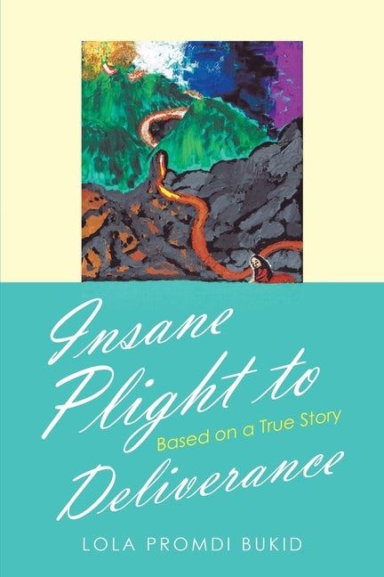 Insane Plight to Deliverance: Based on a True Story by Bukid, Lola Promdi