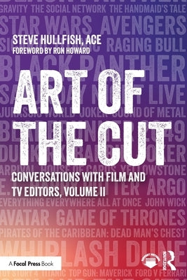 Art of the Cut: Conversations with Film and TV Editors, Volume II by Hullfish, Steve