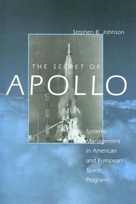 The Secret of Apollo: Systems Management in American and European Space Programs by Johnson, Stephen B.