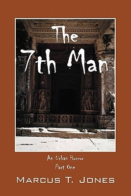 The 7th Man: An Urban Horror (Part One) by Jones, Marcus T.