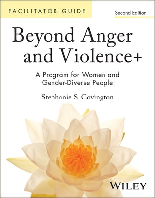 Beyond Anger and Violence: A Program for Women Facilitator's Guide by Covington, Stephanie S.