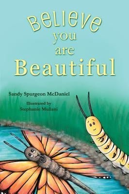 Believe You Are Beautiful by McDaniel, Sandy Spurgeon