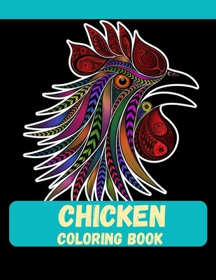 Chicken Coloring Book: A beautiful coloring book of chicken for adult by Ahmed, Ahsan