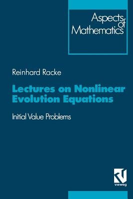 Lectures on Nonlinear Evolution Equations: Initial Value Problem by Racke, Reinhard