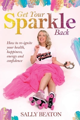 Get Your Sparkle Back: How to re-ignite your health, happiness, energy, and confidence by Weait, Oliver