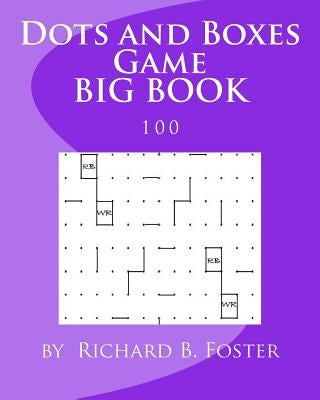 Dots and Boxes Game BIG BOOK: 100 by Foster, Richard B.