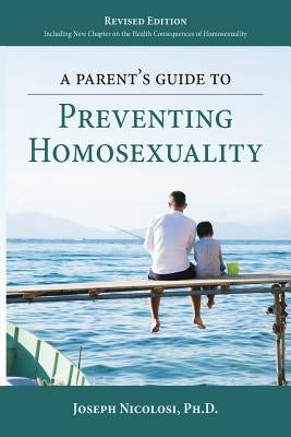 A Parent's Guide to Preventing Homosexuality by Nicolosi, Joseph