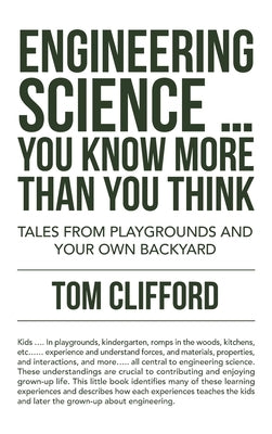 Engineering Science ... You Know More Than You Think: Tales from Playgrounds and Your Own Backyard by Clifford, Tom