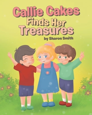 Callie Cakes Finds Her Treasures by Smith, Sharon