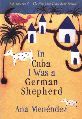 In Cuba I Was a German Shepherd by Menéndez, Ana