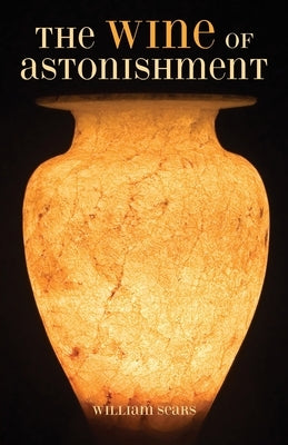 The Wine of Astonishment by Sears, William