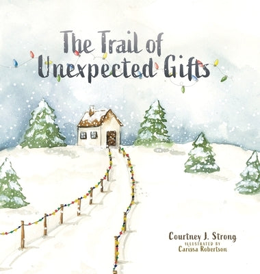 The Trail of Unexpected Gifts by Strong, Courtney J.