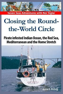 Closing the Round-the-World Circle: Pirate infested Indian Ocean, the Red Sea, the Mediterranean and the Home Stretch. by Nome, Halvor