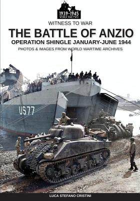 The battle of Anzio: Operation Shingle January-June 1944 by Cristini, Luca Stefano