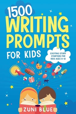 1500 Writing Prompts for Kids by Blue, Zuni