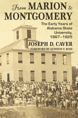 From Marion to Montgomery: The Early Years of Alabama State University, 1867-1925 by Caver, Joseph D.