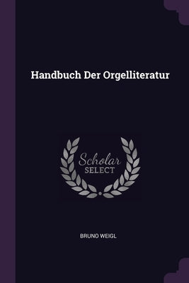 Handbuch Der Orgelliteratur by Weigl, Bruno