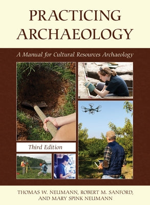 Practicing Archaeology: A Manual for Cultural Resources Archaeology by Neumann, Thomas W.