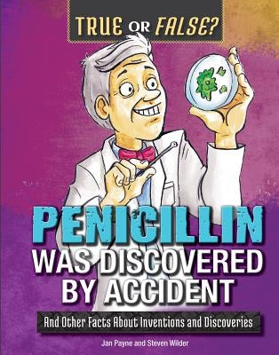 Penicillin Was Discovered by Accident: And Other Facts about Inventions and Discoveries by Payne, Jan
