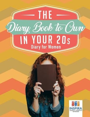 The Diary Book to Own in Your 20s Diary for Women by Inspira Journals, Planners &. Notebooks