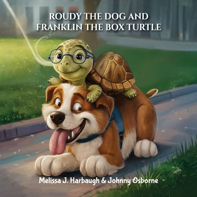Roudy the Dog & Franklin the Box Turtle by Harbaugh, Melissa J.