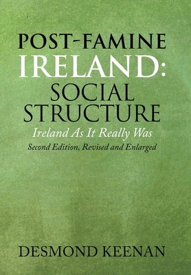 Post-Famine Ireland: Social Structure: Ireland as It Really Was by Keenan, Desmond
