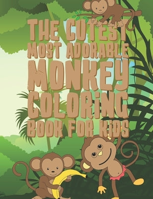 The Cutest Most Adorable Monkey Coloring Book For Kids: 25 Fun Designs For Boys And Girls - Perfect For Young Children Preschool Elementary Toddlers by Kicks, Giggles and