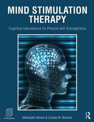 Mind Stimulation Therapy: Cognitive Interventions for Persons with Schizophrenia by Ahmed, Mohiuddin