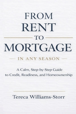 From Rent To Mortgage In Any Season by Williams Storr, Tereca