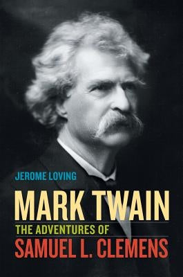 Mark Twain: The Adventures of Samuel L. Clemens by Loving, Jerome