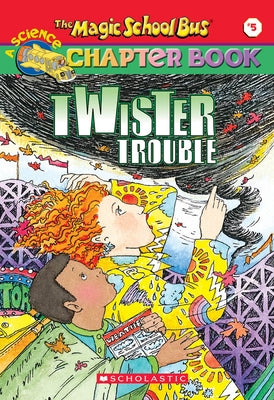 Twiser Trouble (the Magic School Bus Chapter Book #5): Twister Trouble Volume 5 by Moore, Eva