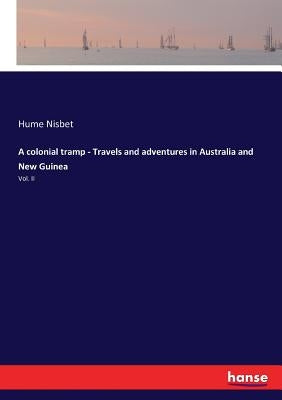 A colonial tramp - Travels and adventures in Australia and New Guinea: Vol. II by Nisbet, Hume