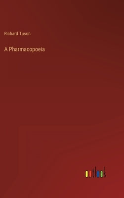 A Pharmacopoeia by Tuson, Richard