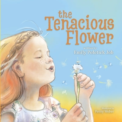 The Tenacious Flower by Job, Emily Poletick