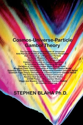 Cosmos-Universe-Particle-Gambol Theory by Blaha, Stephen