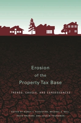 Erosion of the Property Tax Base: Trends, Causes, and Consequences by Augustine, Nancy Y.