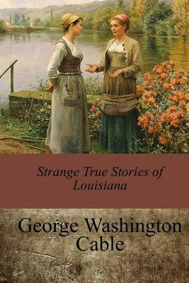 Strange True Stories of Louisiana by Cable, George Washington