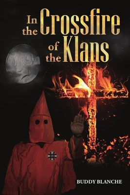 In the Crossfire of the Klans by Blanche, Buddy