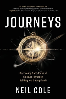 Journeys: Discovering God's Paths of Spiritual Formation Building to a Strong Finish by Cole, Neil