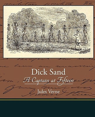 Dick Sand A Captain at Fifteen by Verne, Jules