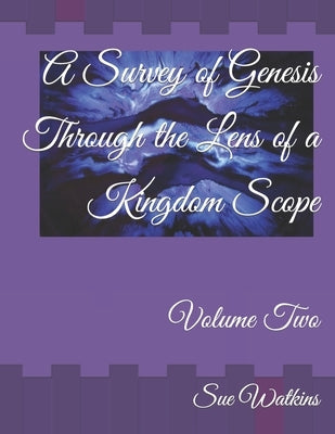A Survey of Genesis Through the Lens of a Kingdom Scope: Volume Two by Watkins, Sue