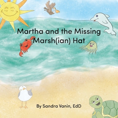 Martha and the Missing Marsh(ian) Hat by Vanin, Sandra